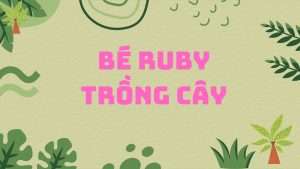 chi xi muoi ke chuyen be Ruby trong cay