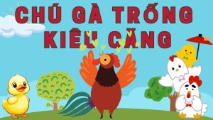 TRUYỆN THIẾU NHI CHÚ GÀ TRỐNG KIÊU CĂNG